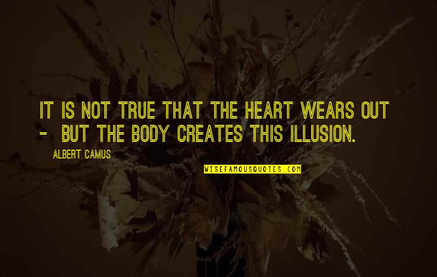 Darmesah Quotes By Albert Camus: It is not true that the heart wears