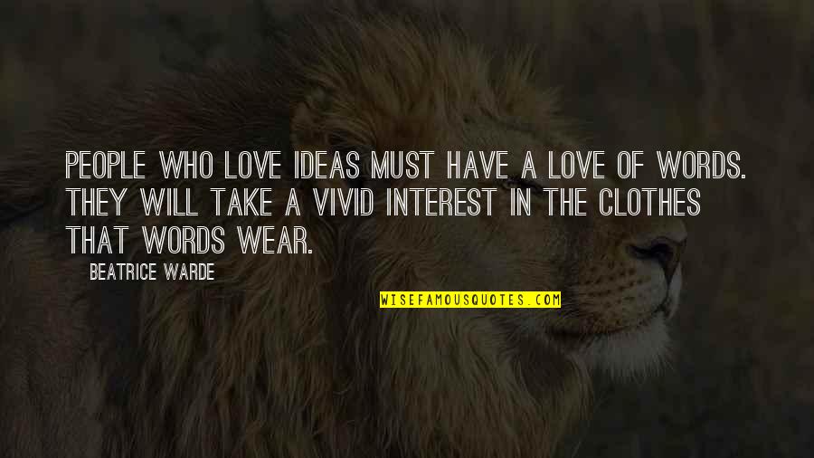Darmesah Quotes By Beatrice Warde: People who love ideas must have a love Darmesah Quotes By Beatrice Warde: People who love ideas must have a love