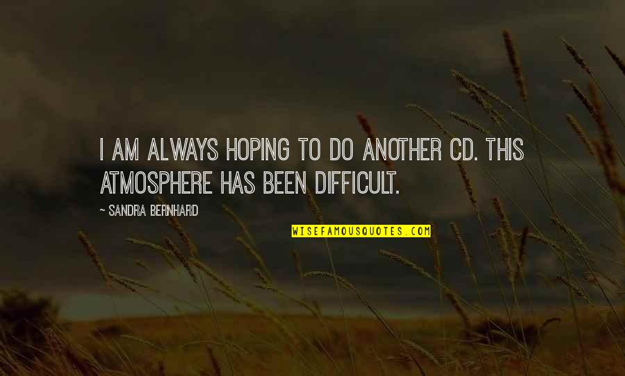 Darmesah Quotes By Sandra Bernhard: I am always hoping to do another CD. Darmesah Quotes By Sandra Bernhard: I am always hoping to do another CD.