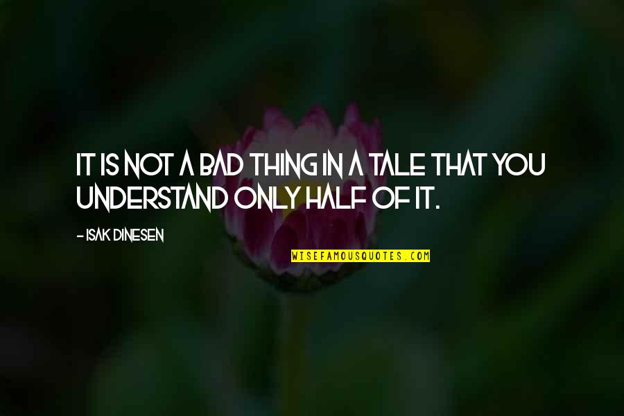 Darmiento Quotes By Isak Dinesen: It is not a bad thing in a