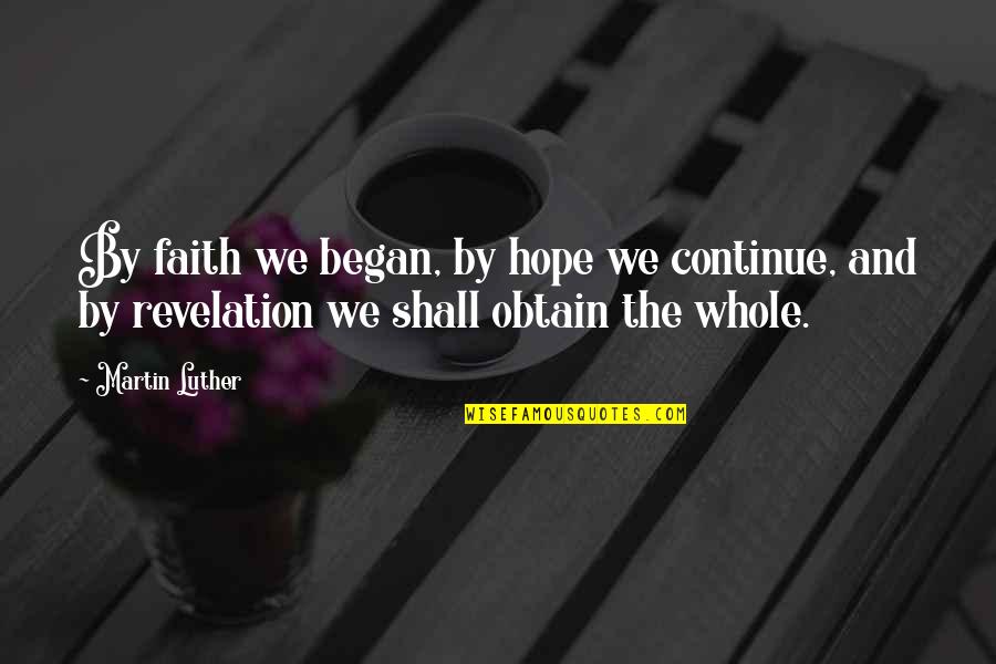 Darmody Quotes By Martin Luther: By faith we began, by hope we continue,