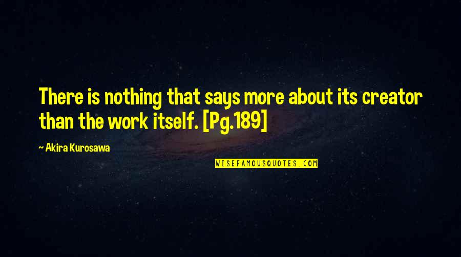 Darmon Leon Quotes By Akira Kurosawa: There is nothing that says more about its