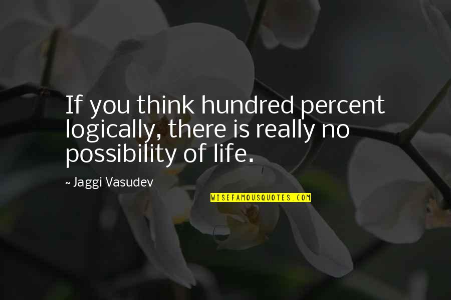 Darmon Leon Quotes By Jaggi Vasudev: If you think hundred percent logically, there is