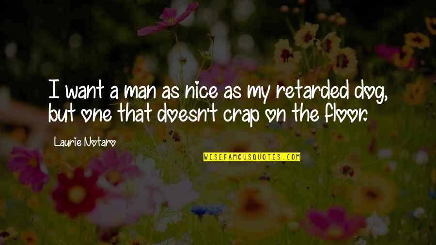 Darmstadtium Quotes By Laurie Notaro: I want a man as nice as my