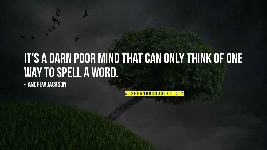 Darn Quotes By Andrew Jackson: It's a darn poor mind that can only