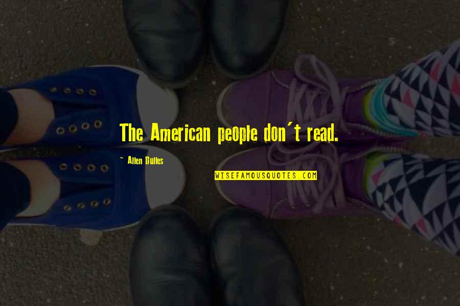 Darnay's Quotes By Allen Dulles: The American people don't read.