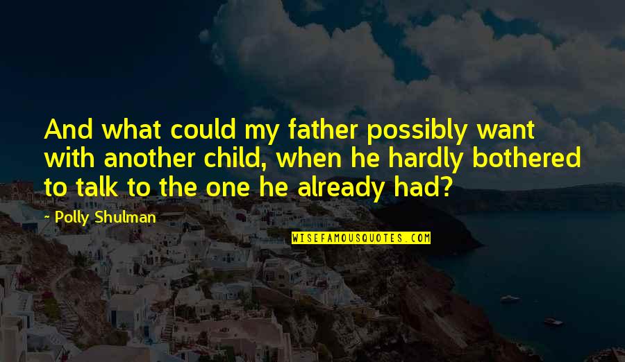 Darndest Or Darnedest Quotes By Polly Shulman: And what could my father possibly want with Darndest Or Darnedest Quotes By Polly Shulman: And what could my father possibly want with