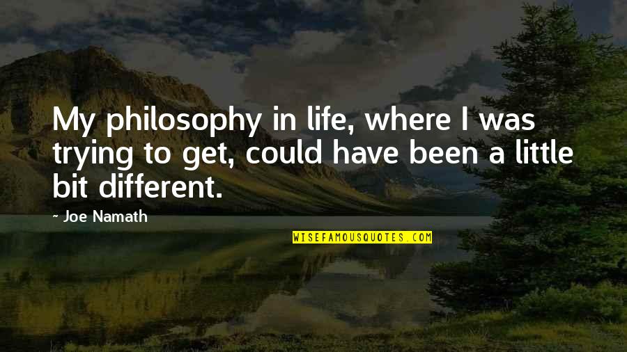 Darndest Quotes By Joe Namath: My philosophy in life, where I was trying