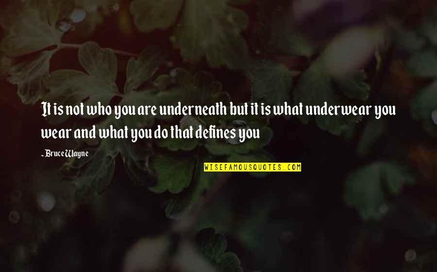 Darndest Things Quotes By Bruce Wayne: It is not who you are underneath but