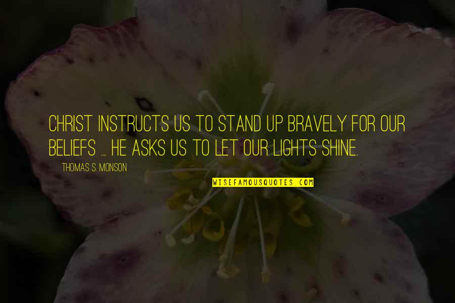 Darneicea Corleys Age Quotes By Thomas S. Monson: Christ instructs us to stand up bravely for