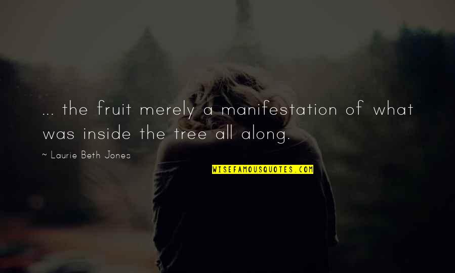 Darnel Quotes By Laurie Beth Jones: ... the fruit merely a manifestation of what