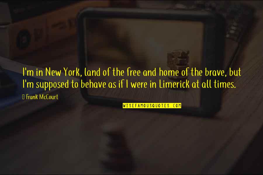 Darner Fly Quotes By Frank McCourt: I'm in New York, land of the free
