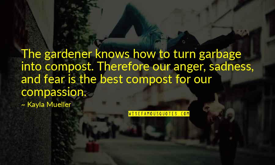 Darner Fly Quotes By Kayla Mueller: The gardener knows how to turn garbage into