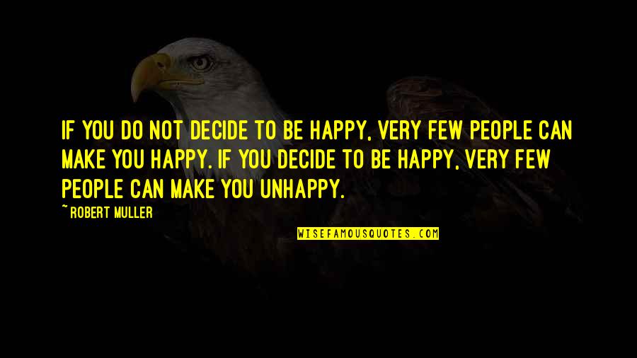 Darner Fly Quotes By Robert Muller: If you do not decide to be happy,