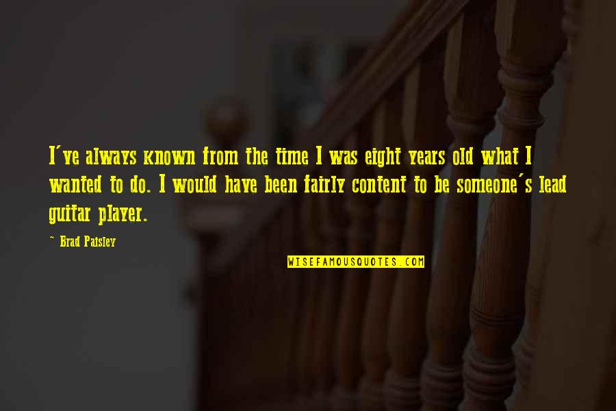 Darnett Quotes By Brad Paisley: I've always known from the time I was Darnett Quotes By Brad Paisley: I've always known from the time I was