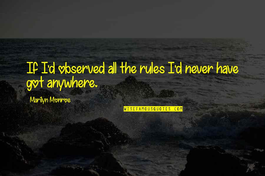 Darnic Sinonime Quotes By Marilyn Monroe: If I'd observed all the rules I'd never Darnic Sinonime Quotes By Marilyn Monroe: If I'd observed all the rules I'd never
