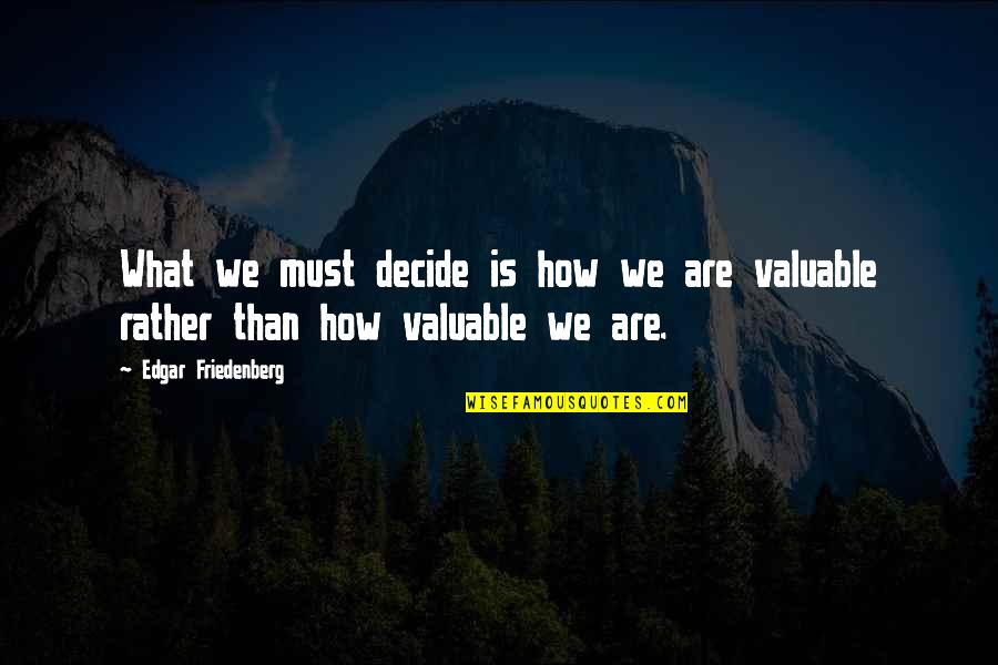 Darnit Quotes By Edgar Friedenberg: What we must decide is how we are Darnit Quotes By Edgar Friedenberg: What we must decide is how we are