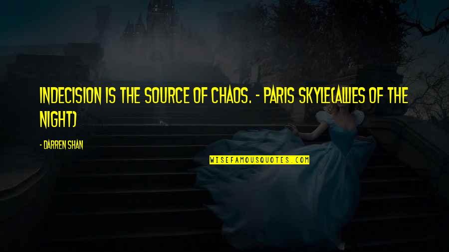 Darnita Quotes By Darren Shan: Indecision is the source of chaos. - Paris