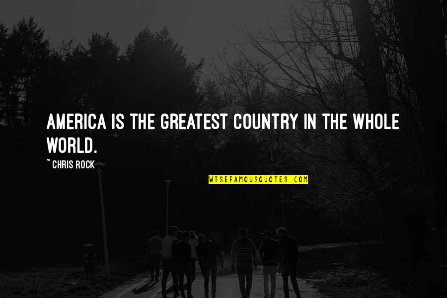 Darnkess Quotes By Chris Rock: America is the greatest country in the whole