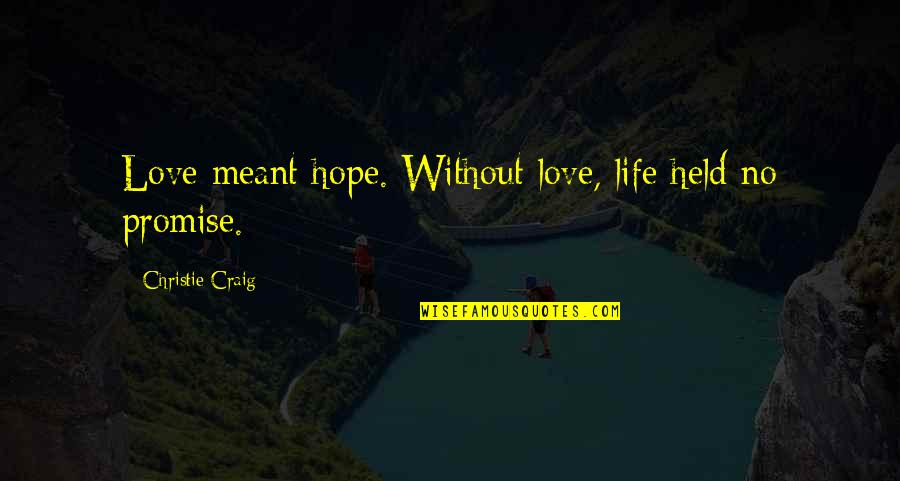 Darnkess Quotes By Christie Craig: Love meant hope. Without love, life held no