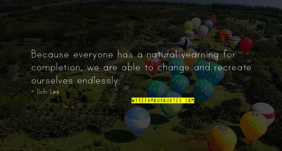 Darnley Castle Quotes By Ilchi Lee: Because everyone has a natural yearning for completion, Darnley Castle Quotes By Ilchi Lee: Because everyone has a natural yearning for completion,