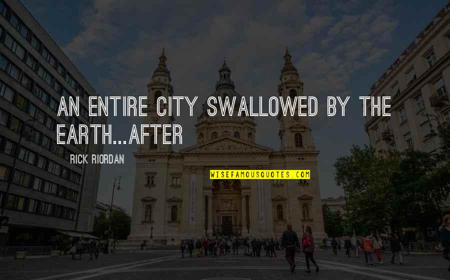 Darnley Quotes By Rick Riordan: an entire city swallowed by the earth...After Darnley Quotes By Rick Riordan: an entire city swallowed by the earth...After