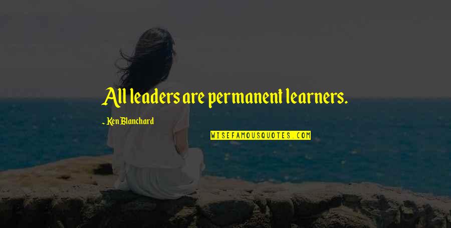 Darns Quotes By Ken Blanchard: All leaders are permanent learners. Darns Quotes By Ken Blanchard: All leaders are permanent learners.