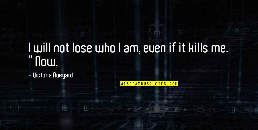 Darns Quotes By Victoria Aveyard: I will not lose who I am, even Darns Quotes By Victoria Aveyard: I will not lose who I am, even