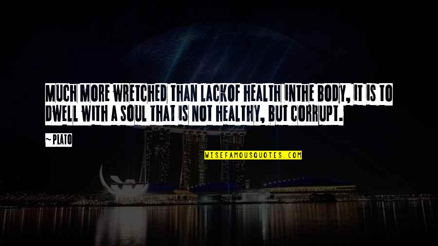 Darob Inc Quotes By Plato: Much more wretched than lackof health inthe body, Darob Inc Quotes By Plato: Much more wretched than lackof health inthe body,