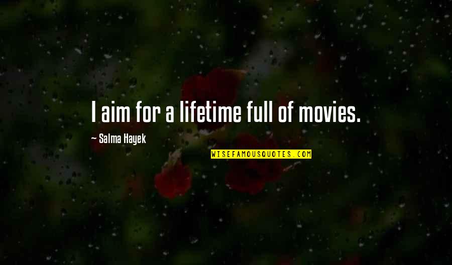 Darob Inc Quotes By Salma Hayek: I aim for a lifetime full of movies. Darob Inc Quotes By Salma Hayek: I aim for a lifetime full of movies.