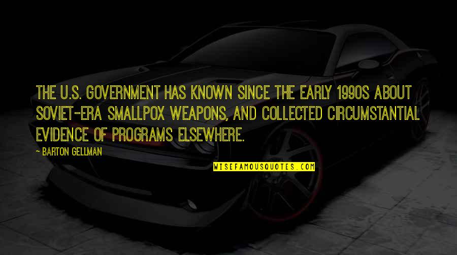 Darogha I Dak Quotes By Barton Gellman: The U.S. government has known since the early Darogha I Dak Quotes By Barton Gellman: The U.S. government has known since the early