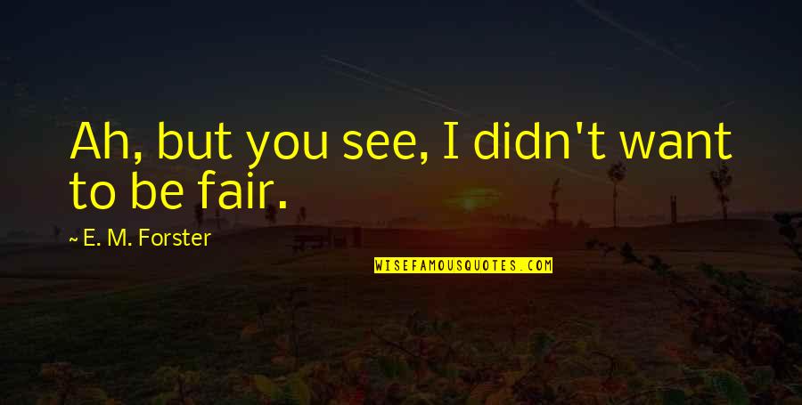 Darogha Quotes By E. M. Forster: Ah, but you see, I didn't want to