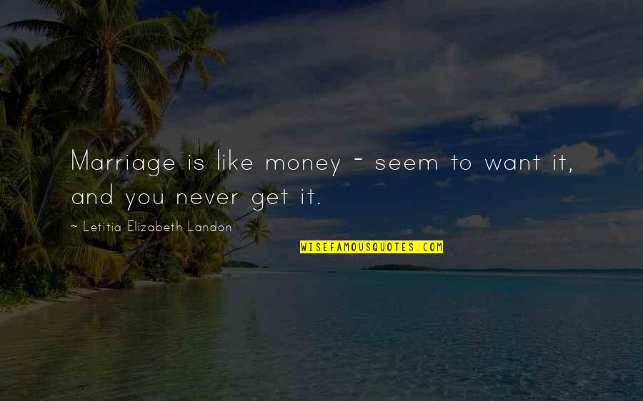 Darogha Quotes By Letitia Elizabeth Landon: Marriage is like money - seem to want