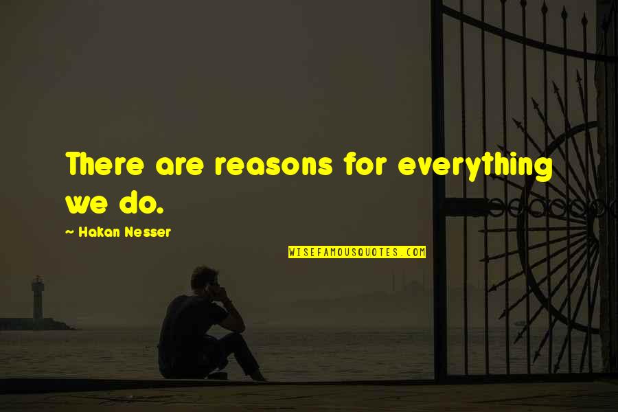 Darold Longhofer Quotes By Hakan Nesser: There are reasons for everything we do.