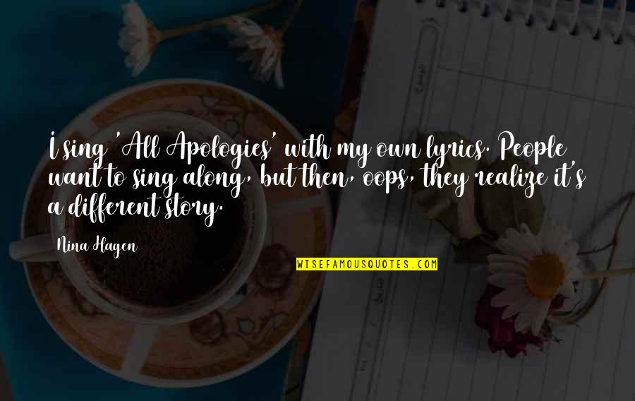 Darold Wayne Quotes By Nina Hagen: I sing 'All Apologies' with my own lyrics. Darold Wayne Quotes By Nina Hagen: I sing 'All Apologies' with my own lyrics.