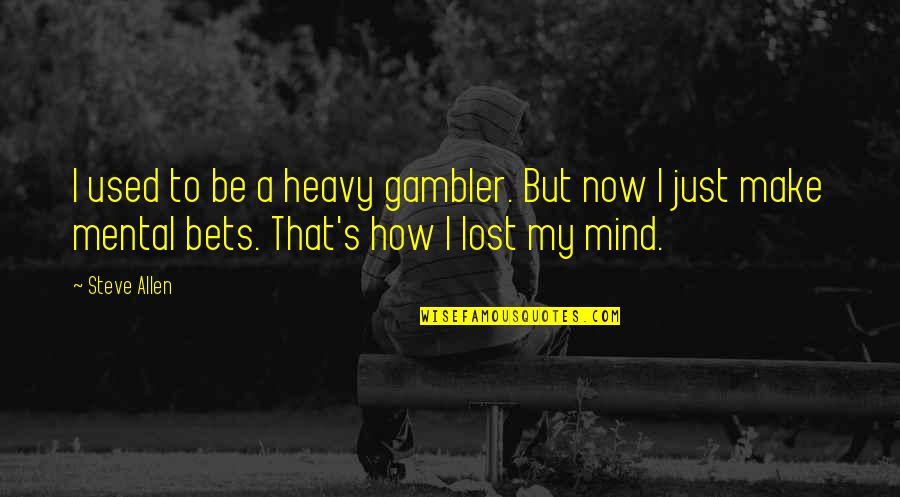 Daroman Quotes By Steve Allen: I used to be a heavy gambler. But Daroman Quotes By Steve Allen: I used to be a heavy gambler. But