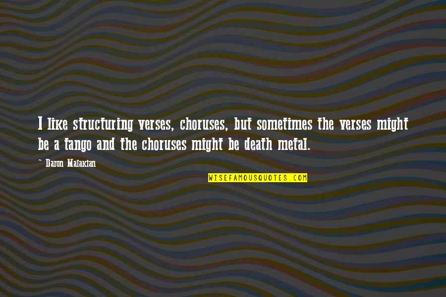Daron Quotes By Daron Malakian: I like structuring verses, choruses, but sometimes the