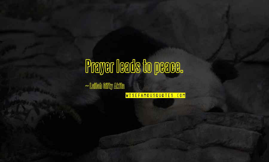 Darona's Quotes By Lailah Gifty Akita: Prayer leads to peace. Darona's Quotes By Lailah Gifty Akita: Prayer leads to peace.