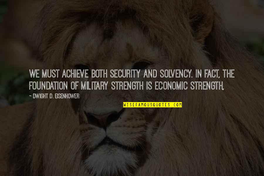 Darone Jenny Quotes By Dwight D. Eisenhower: We must achieve both security and solvency. In