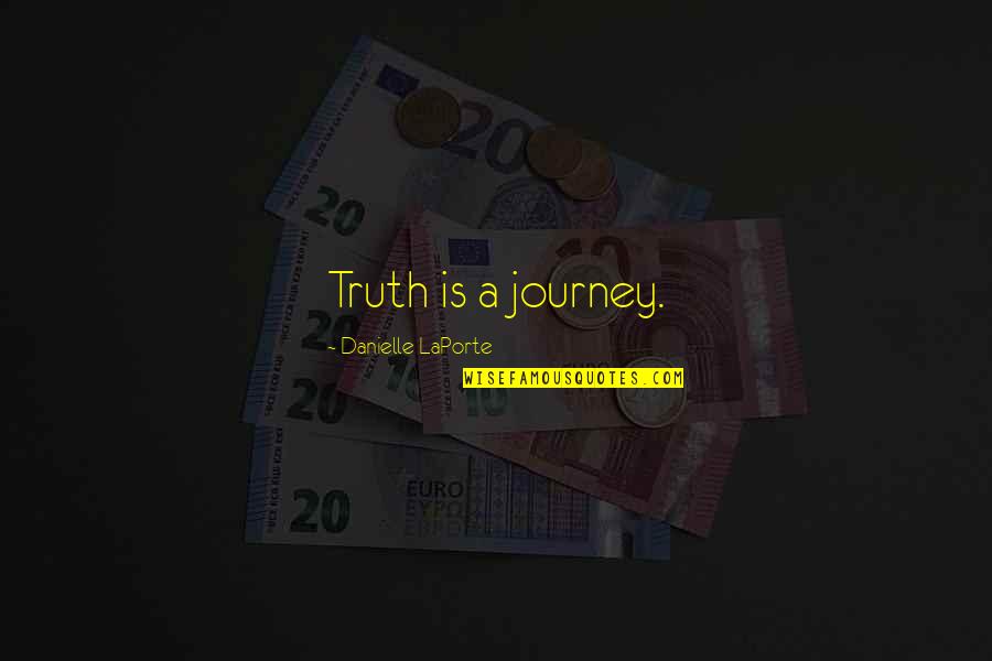 Darood Ibrahimi Quotes By Danielle LaPorte: Truth is a journey.