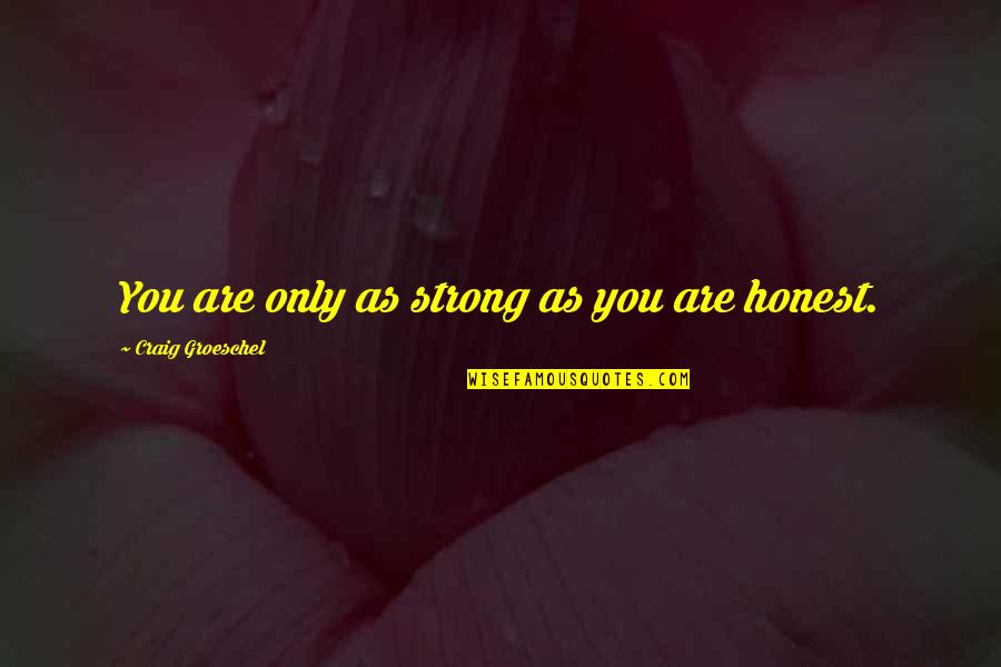 Darood Quotes By Craig Groeschel: You are only as strong as you are