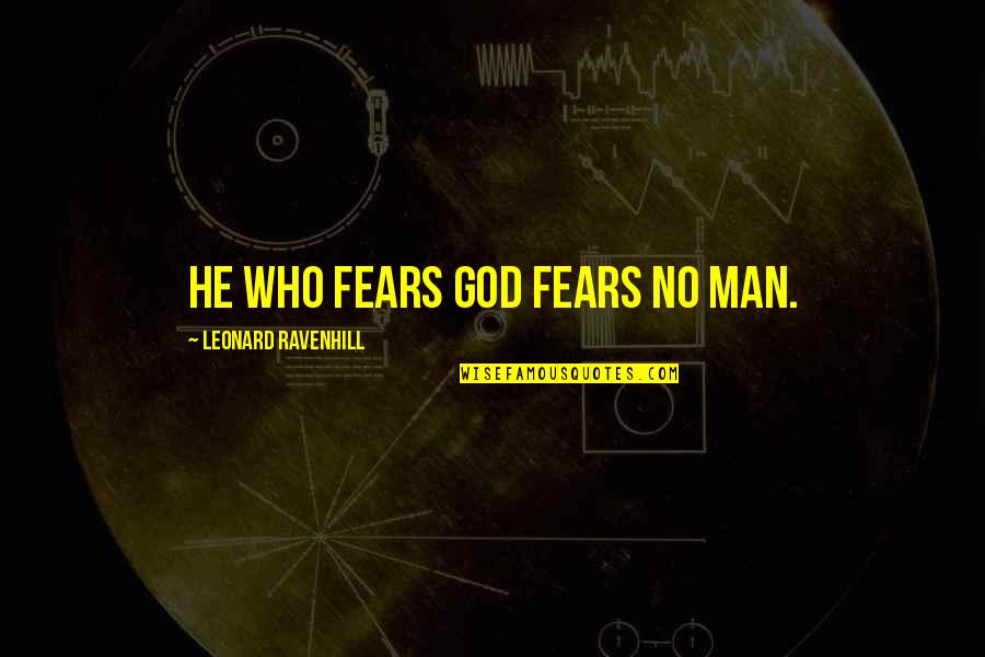 Darood Quotes By Leonard Ravenhill: He who fears God fears no man.