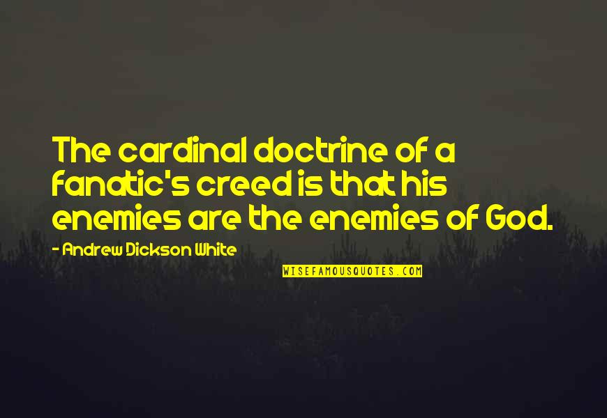 Darosava Quotes By Andrew Dickson White: The cardinal doctrine of a fanatic's creed is