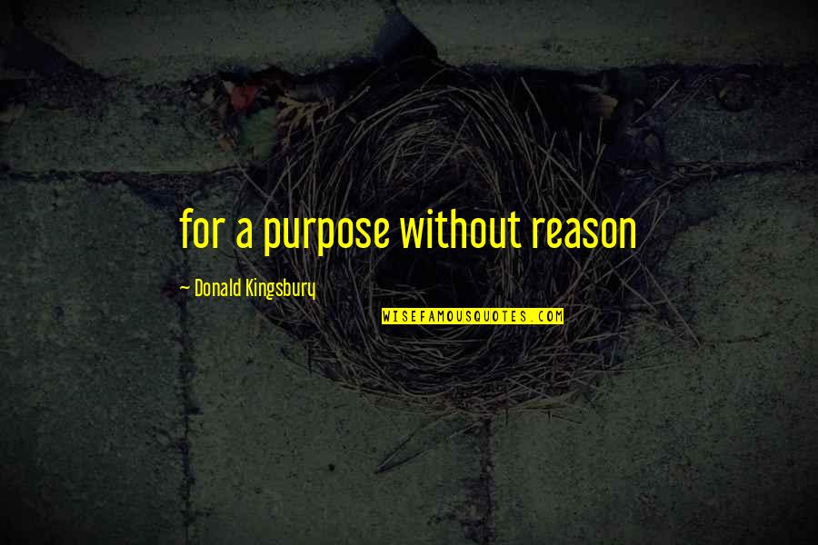 Darosava Quotes By Donald Kingsbury: for a purpose without reason