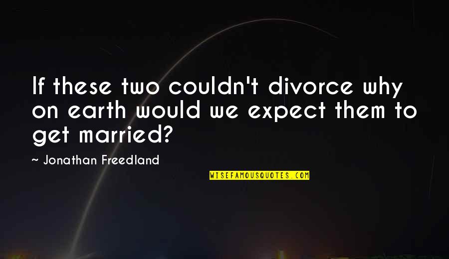 Darovite Quotes By Jonathan Freedland: If these two couldn't divorce why on earth