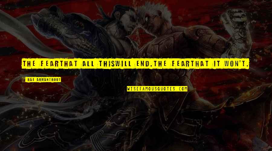 Darpana Banica Quotes By Rae Armantrout: The fearthat all thiswill end.The fearthat it won't. Darpana Banica Quotes By Rae Armantrout: The fearthat all thiswill end.The fearthat it won't.