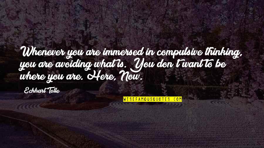 Darpino Studio Quotes By Eckhart Tolle: Whenever you are immersed in compulsive thinking, you Darpino Studio Quotes By Eckhart Tolle: Whenever you are immersed in compulsive thinking, you