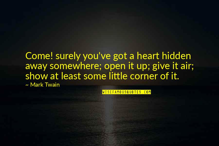 Darpinos Springfield Mo Quotes By Mark Twain: Come! surely you've got a heart hidden away