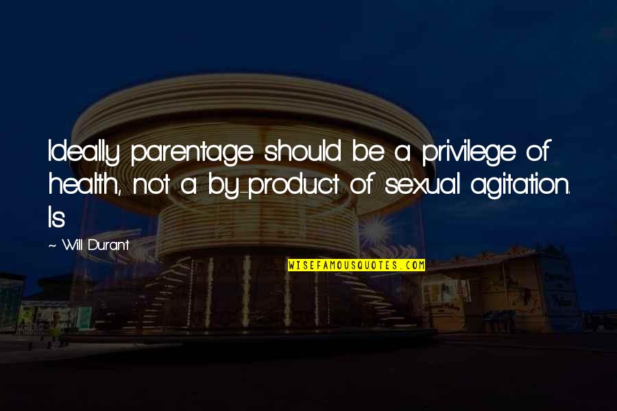 Darques Quotes By Will Durant: Ideally parentage should be a privilege of health,