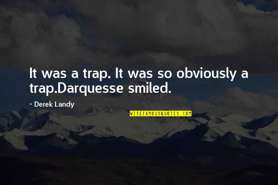 Darquesse Quotes By Derek Landy: It was a trap. It was so obviously